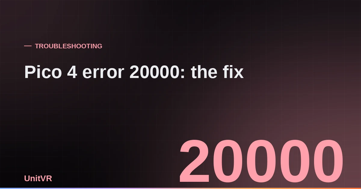 Fixing error 20000 on a Pico 4 headset